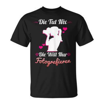 Die Tut Nix Die Will Nur Photography Camera Photographer T-Shirt - Geschenkecke