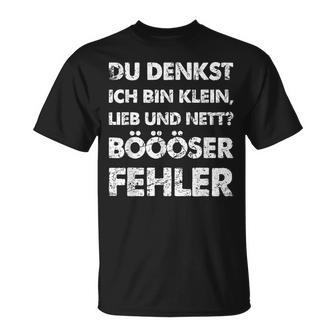 Du Denkst Ich Bin Klein Lieb Und Nett Böööser Fehl German T-Shirt - Geschenkecke