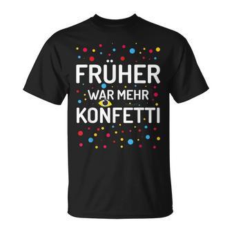 Früher War Mehr Konfetti Carnival T-Shirt - Geschenkecke