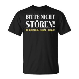 Fun Bitte Nicht Stören Ich Bin Gestört Enug Dumme Bitte Nicht Stören Ich Bin Gestört T-Shirt - Geschenkecke