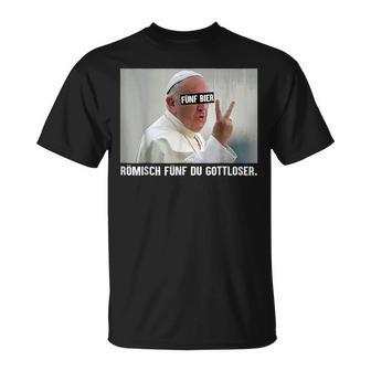 Fünf Bier Römisch Fünf Du Gottloser Gottloser Pope German T-Shirt - Geschenkecke