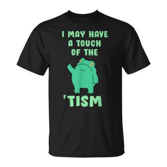 Frog I May Have A Touch Of The Tism Neurodivergent T-Shirt - Monsterry