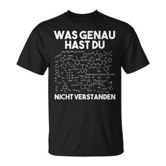 Was Genau Hast Du Nichterstanden Chemie Chemiker Laboratory T-Shirt - Geschenkecke