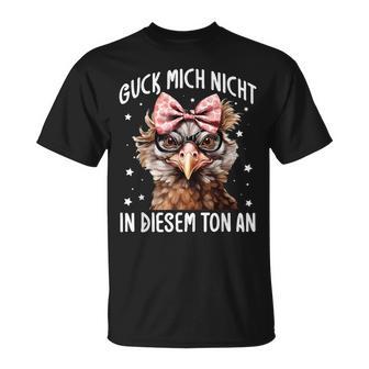 Guck Mich Nicht In Diesem Ton An Huhn Spruch T-Shirt - Geschenkecke