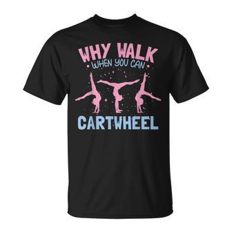 Gymnastic Tumbling Gymnast Why Walk When You Can Cartwheel T-Shirt - Monsterry