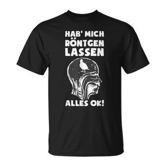 Hab' Mich Röntgen Lassen Ironie Office Sarcasm T-Shirt - Geschenkecke