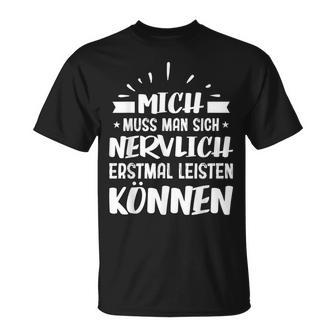 Humour Mich Muss Man Sich Nervlich Erstmal Leisten Kann German Langu T-Shirt - Geschenkecke