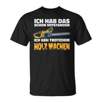 Ich Geh Trotzdem Holz Machen Ich Geh Trotzdem Holz Machen T-Shirt - Geschenkecke