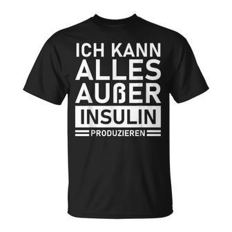 Ich Kann Alles Außer Insulin Produkieren Diabetic T-Shirt - Geschenkecke