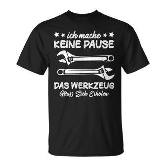 Ich Mache Keine Pause Das Werkzeug Erholen Mechanik T-Shirt - Geschenkecke