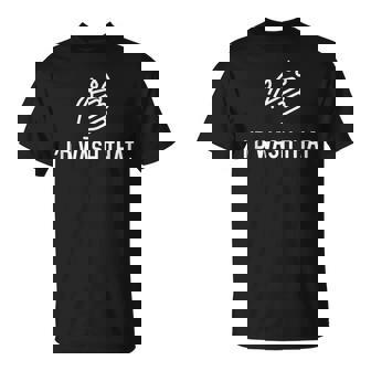 I'd Wash That Hand Washing Wash Your Hands Hygiene Cold Flu T-Shirt - Monsterry