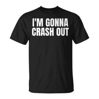 I'm Gonna Crash Out T-Shirt - Thegiftio UK