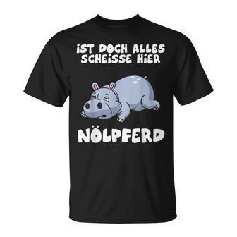 Ist Doch Alles Scheiße Hier Nölpferd T-Shirt - Geschenkecke