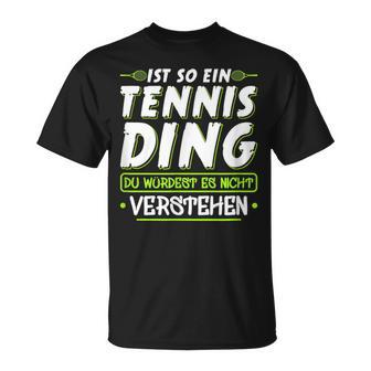 Ist So Ein Tennis Ding Tennis T-Shirt - Geschenkecke