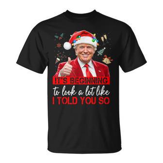 It's Beginning To Look A Lot Like I Told You So Trump T-Shirt - Thegiftio UK