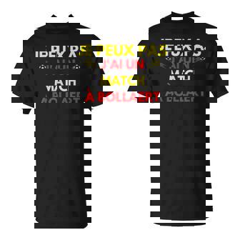 Je Peux Pas J'ai Match À Bollaert Supporter De Lens Lensois T-Shirt - Cadeauxyz