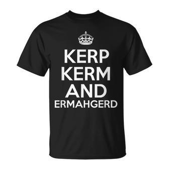 Kerp Kerm And Ermahgerd T-Shirt - Geschenkecke