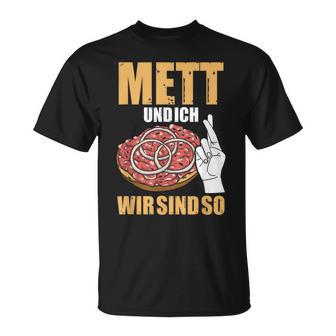 Mett Und Ich Wir Sind So Hackepeter Mett Brunchen Mett Und Ich Wir Sind So Hackepeter Mett Buns Mett S T-Shirt - Geschenkecke