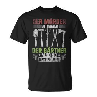 Mörder Ist Immer Der Gärtner Garden Florist Gardener S T-Shirt - Geschenkecke