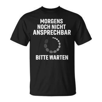 Morgens Noch Nicht Ansprechbar Bitte Warten Slogan T-Shirt - Geschenkecke