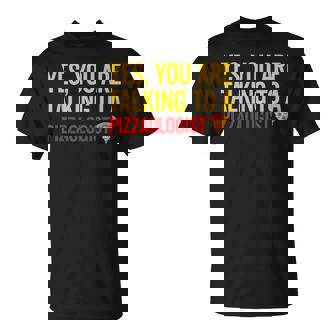 Pizza Pizzaology You Are Talking To a Pizzaologist T-Shirt - Monsterry