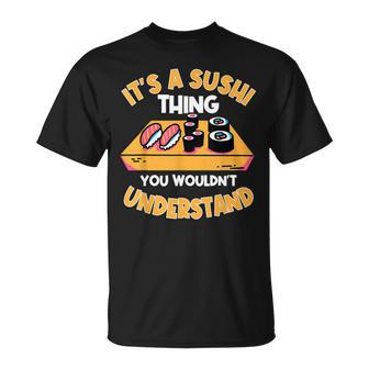 Sushi Ist So Ein Sushi Ding Maki Nigiri Sashimi T-Shirt - Geschenkecke