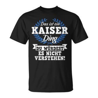 With Text 'Das Ist Ein Kaiser Ding Du Würdest Es Nicht Understand' T-Shirt - Geschenkecke