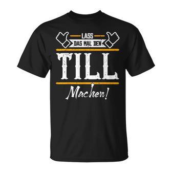 Till Lass Das Den Till Machen First Name S T-Shirt - Geschenkecke