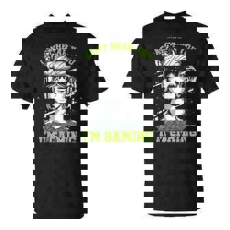 Video Gamers I Can't Hear You I'm Gaming Geek Gaming Addict T-Shirt - Monsterry