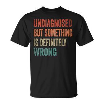 Vintage Undiagnostiziert Aber Etwas Stimmt Definitiv Falsch Retro T-Shirt - Geschenkecke