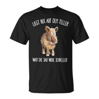 Wildschwein Liegt Nix Auf Teller War Sau Schneller T-Shirt - Geschenkecke