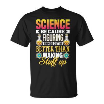 Wissenschaft Weil Dinge Herauszufinden Ist Besser Wissenschaft T-Shirt - Geschenkecke