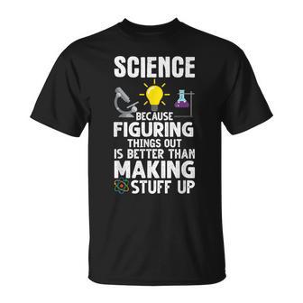 Wissenschaft Weil Es Besser Ist Dinge Herauszufinden Als T-Shirt - Geschenkecke