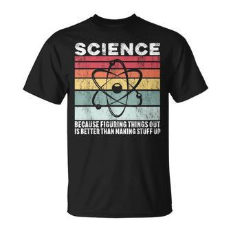 Wissenschaft Weil Es Ein Besseres Geschenk Ist Dinge Herauszufinden T-Shirt - Geschenkecke