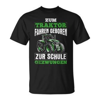 Zum Traktor Fahren Geboren Zur Schule Zum Schule Zwungen S T-Shirt - Geschenkecke