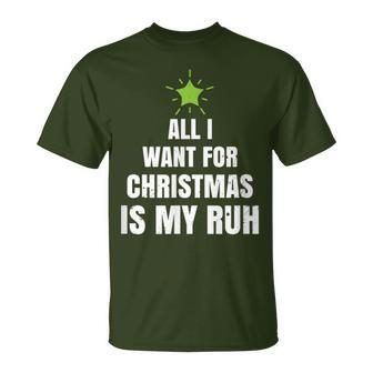 All I Want For Christmas Is My Ruh Geschenk For Christmas T-Shirt - Geschenkecke