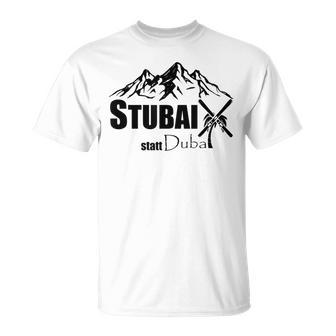 Cool Stubai Tal Statt Dubai Ski Mountains Piste Après-Ski T-Shirt - Geschenkecke