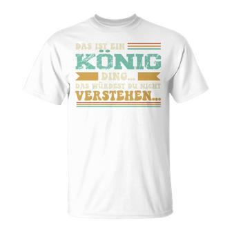 Das Ist Ein König Ding Spruch Für Familie König T-Shirt - Geschenkecke