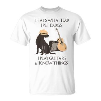 Das Ist Das Was Ich Mache Ich Hunde Spiele Ich Spiele Gitarren Und Ich Weiß Dinge T-Shirt - Geschenkecke