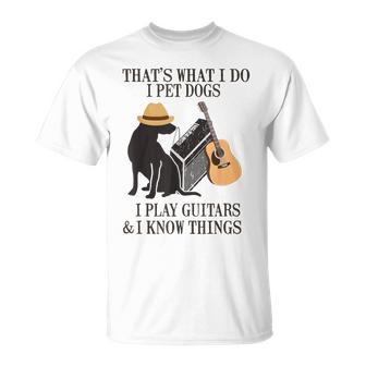 Das Ist Was Ich Mache Ich Pet Dogs Ich Spiel Guitarren Und Ich Weiß Things T-Shirt - Geschenkecke