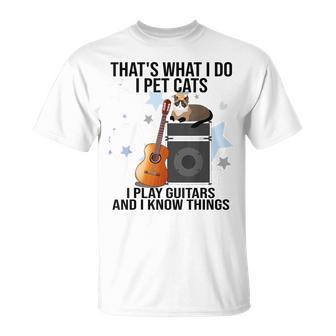 Das Ist Was Ich Mache Ich Streichle Katzen Ich Spiele Gitarre Und Ich Weiß Dinge T-Shirt - Geschenkecke