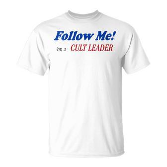 Follow Me I’m A Cult Leader T-Shirt - Monsterry