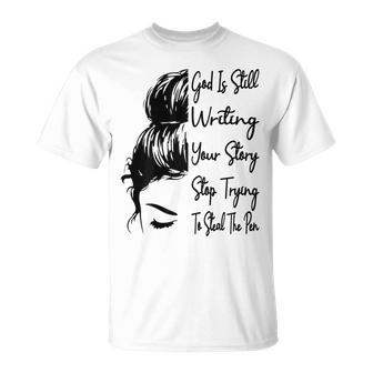 God Is Still Writing Your Story Stop Trying To Steal The Pen T-Shirt - Thegiftio UK