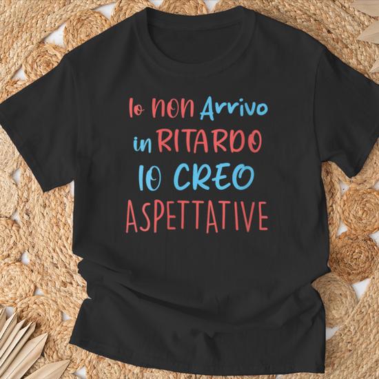 Io Non Arrivo In Ritardo Io Creo Aspettative Maglia