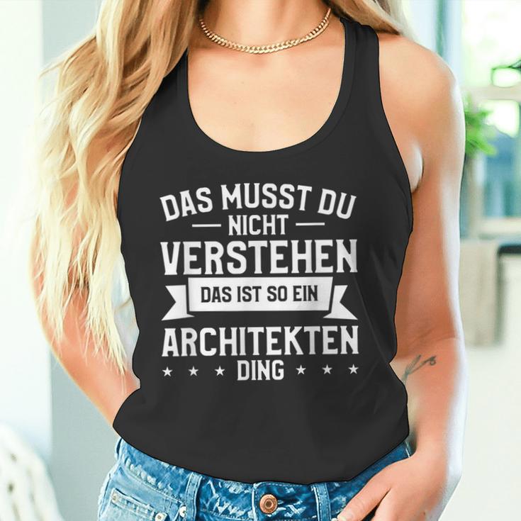 Das Musst Du Nichterstehen Das Ist So Ein Architekten Ding Tank Top