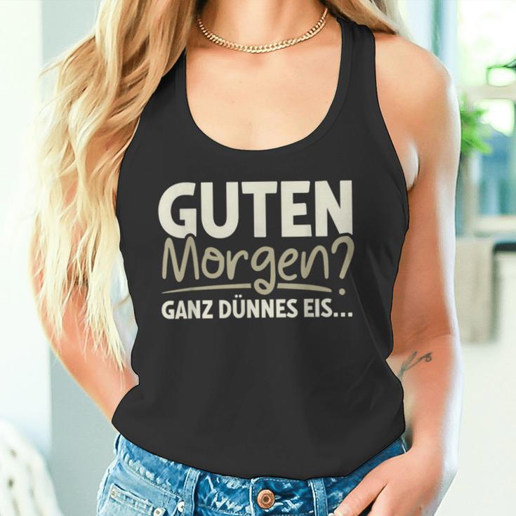 Guten Morgen Ganz Dünnes Eis Sayings Tank Top