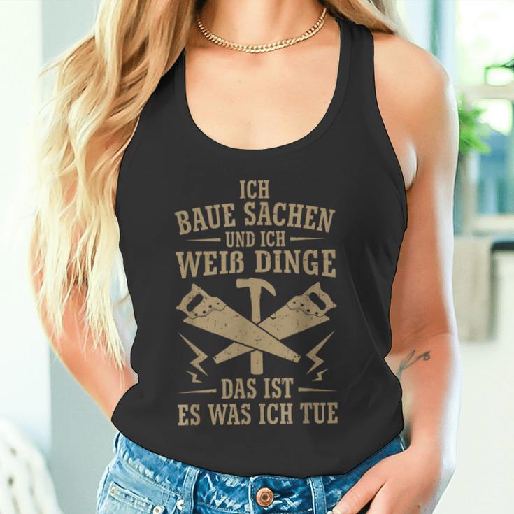 Ich Baua Sachen Und Ich Weiß Dinge Das Ist Es Was Ich Tue Tank Top