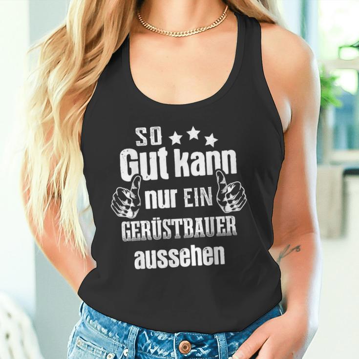 So Gut Kann Nur Ein Scaffolderbauer Aussehen Tank Top