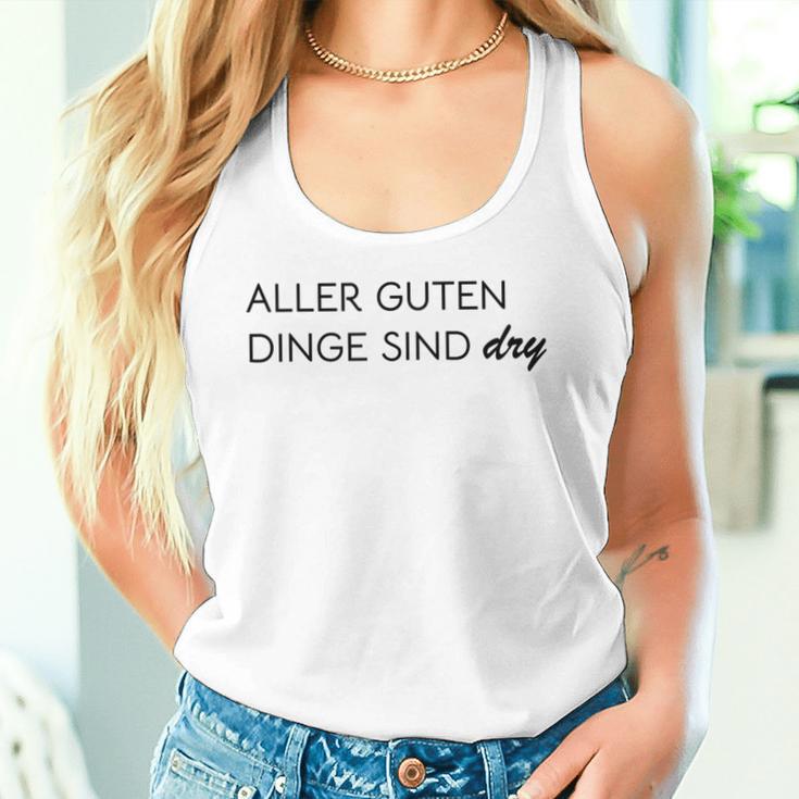 Aller Guten Dinge Sind Dry Alles Gute Ist Trocken Wie Wein Tank Top