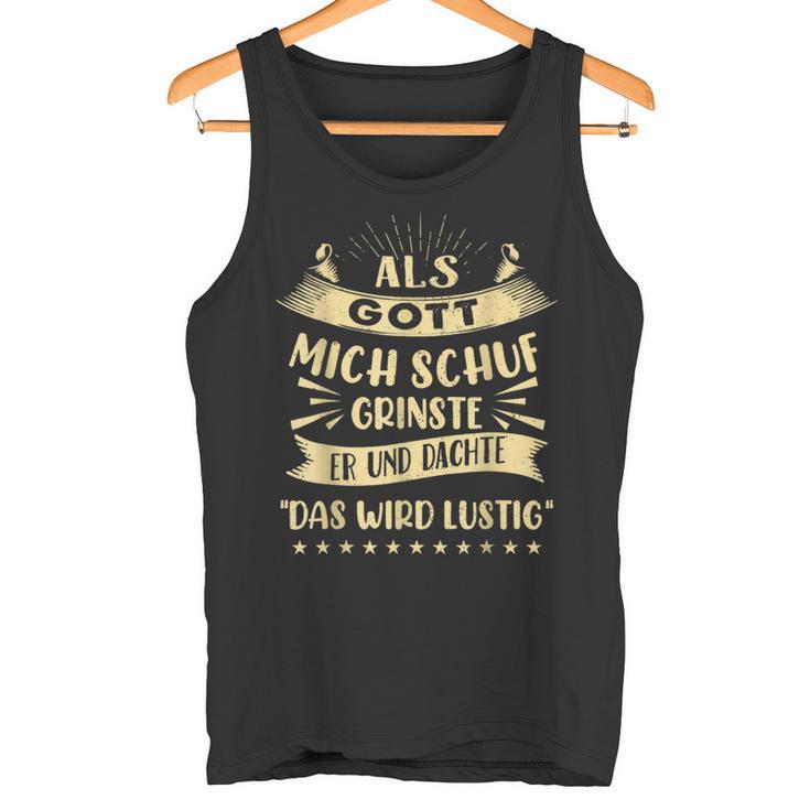 Als Gott Mich Schuf Grinste Er Und Dachte Tank Top